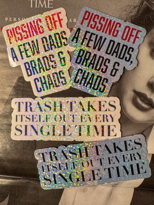 Pissing off dads chads and brads AND trash takes itself out every time Taylor Swift quote glitter stickers